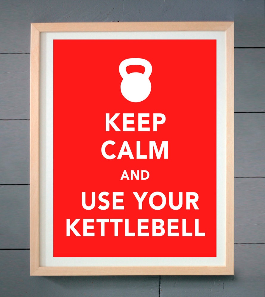 Keep Calm and Use Your Kettlebell  ART PRINT 11x14 inches (28 X 36 cm)
