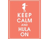 Keep Calm and HULA ON - 8x10 Art Print (featured in Coral Rose) Buy 3 get 1 FREE  Keep Calm Art Keep Calm Poster