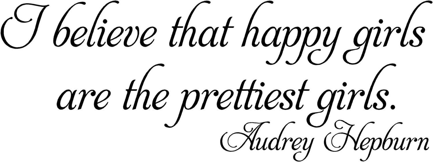 AUDREY HEPBURN I believe that the happy girls 24x9 Vinyl Decor Wall Lettering Words Quotes Decal Art Custom