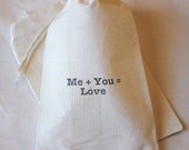 10 Me plus You equals Love - Organic Muslin Cotton Favor Gift Bags 4x6 - You choose ink color