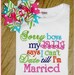 Sorry Boys Daddy Says I Can't Date Till I'm Married, Cute Sayings, Embroidery, SHIRT ONLY