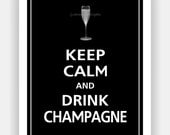 Keep Calm and DRINK CHAMPAGNE Print 8x10 (Black featured--56 colors to choose from)