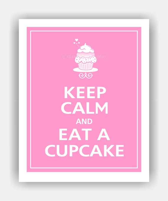 Keep Calm and EAT A CUPCAKE Print 8x10 (Bubblegum Featured--56 colors to choose from)