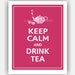 Keep Calm and DRINK TEA Print 8x10 (Regal Red Featured--56 colors to choose from)