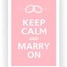 Keep Calm and Marry On - CHOOSE YOUR ICON - Poster 13x19 (Sweet Pink Featured -- 56 colors to choose from)