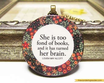 Funny "She is too fond of books and it has turned her brain" Lousia May Alcott Book Lover Quotation Necklace