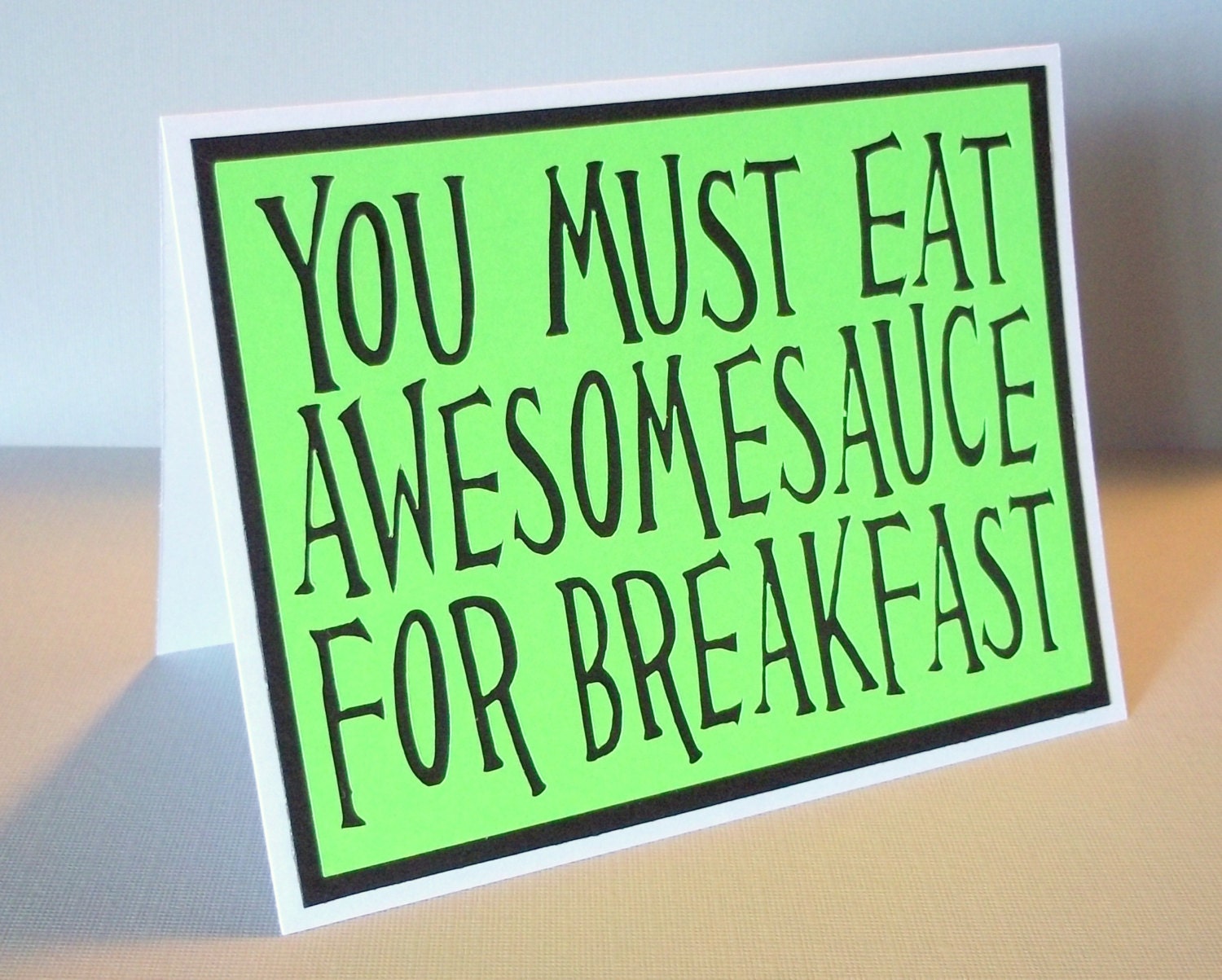 You must eat awesomsauce for breakfast - Lime Neon Green Card with black lettering - Blank inside