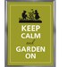 Keep calm and garden on