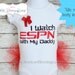 I watch ESPN with my daddy onesie shirt sports - baby shower gift - baby girl outfit - Father's Day-