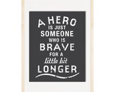 A Hero Is Just Someone Who Is Brave Inspirational Quote 8x10 Art Print