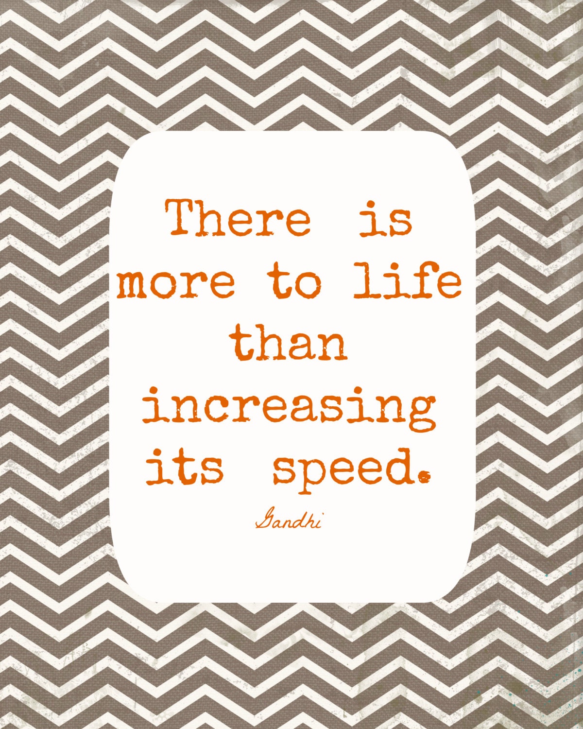 diy printable print your own inspiring........More to life than increasing speed Gandhi............DIY jpeg printable