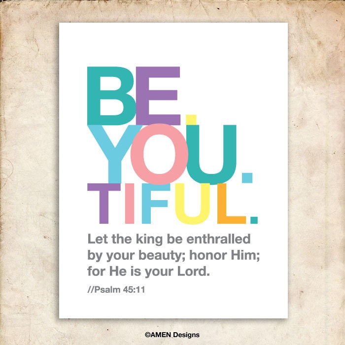 Be. You. Tiful. Psalm 45:11. 8x10in  DIY Printable Christian Poster. PDF. Bible Verse.