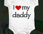 i love my daddy - funny saying printed on Infant Baby Onesie, Toddler, Youth Shirts