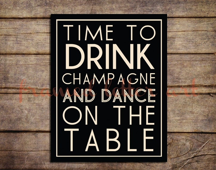 Time to Drink Champagne and Dance on the Table 11 x 14 Print