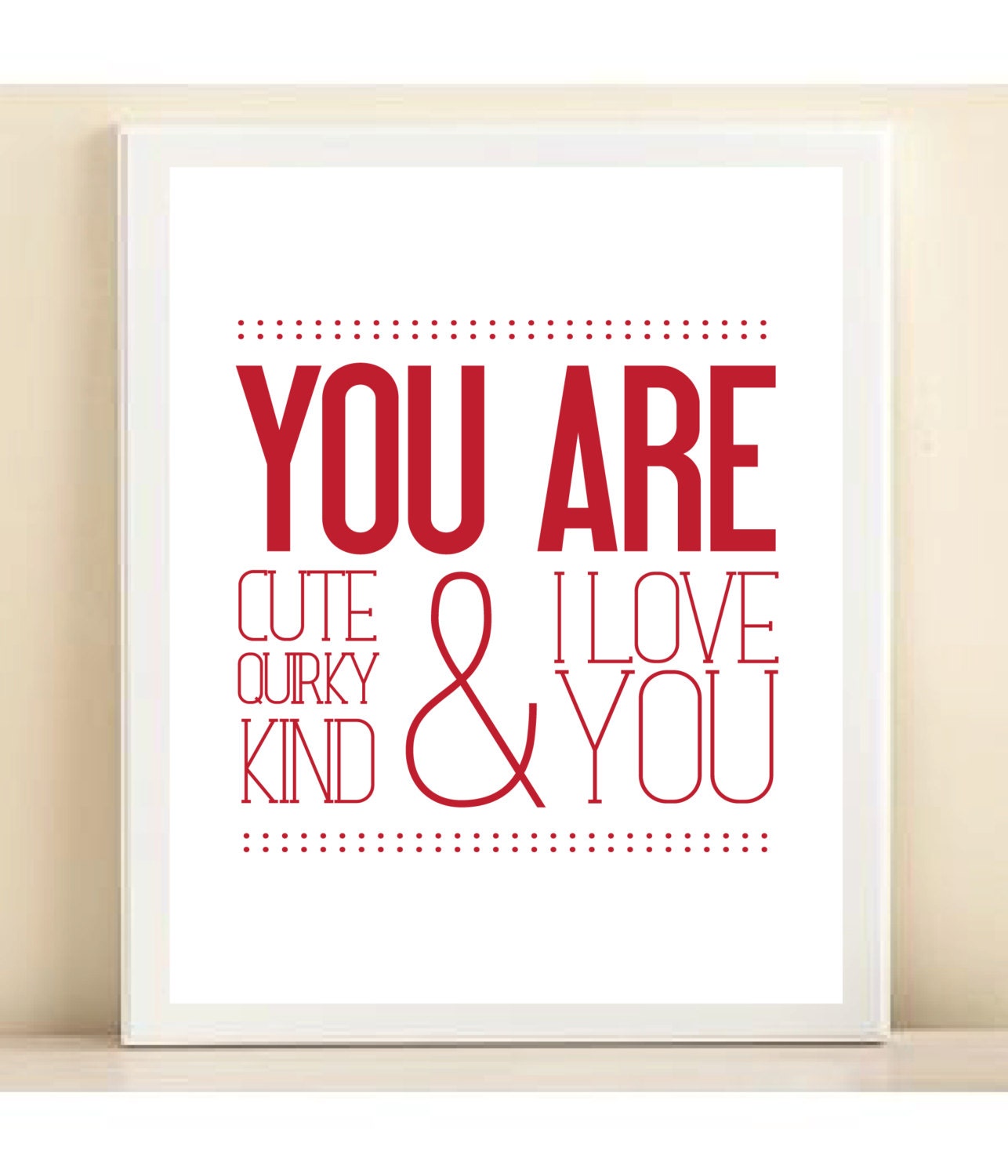 Red 'You Are Cute, Quirky, Kind & I Love You' print poster