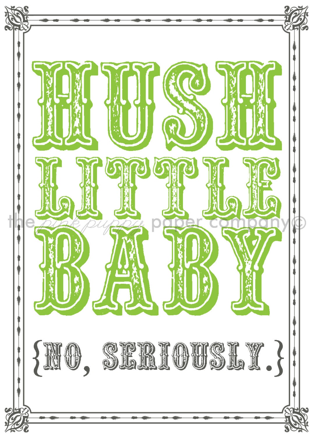Hush Little Baby, No Seriously: 5x7 Nursery Humor Print (you choose colors)