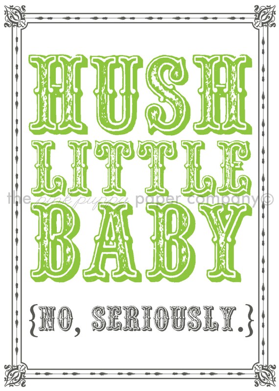 Hush Little Baby, No Seriously: 5x7 Nursery Humor Print (you choose colors)