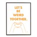 Orange typography love quote poster heart hands pop art poster print - Let's be weird together - A3