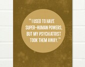 Original Art Print "I used to have Super-human powers" A3