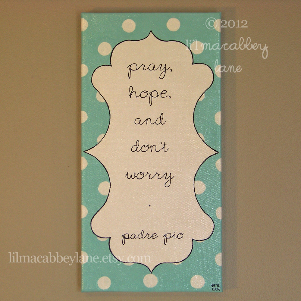 Inspirational Saint Quote Padre Pio quote painting pray, hope, and don't worry art wall decor