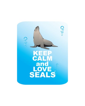 Seal Print Keep Calm and Love Seals Marine Life Seal Artwork Wild Life Ocean Art Seal Animal Wild Zoo Seal Poster Seal Home Decor Seal Gift