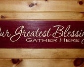 Our Greatest Blessings Gather Here Distressed Sign