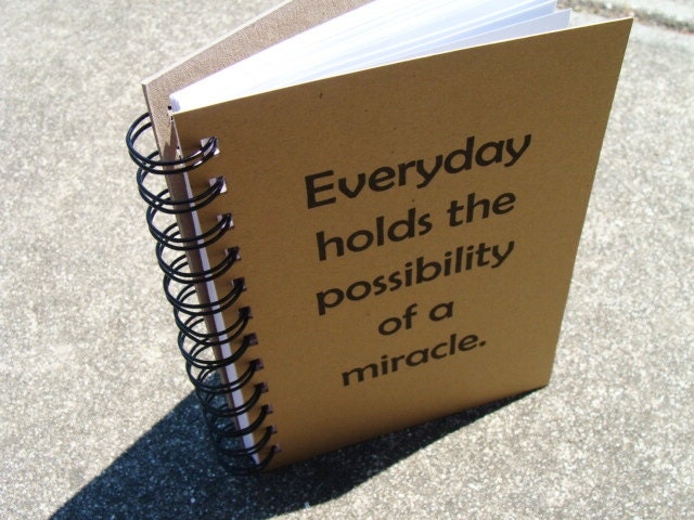 Everyday holds the possibility of a miracle. 5 x 7 Handmade Notebook, Journal, Diary, Books and Zines, Paper Goods, Stationery
