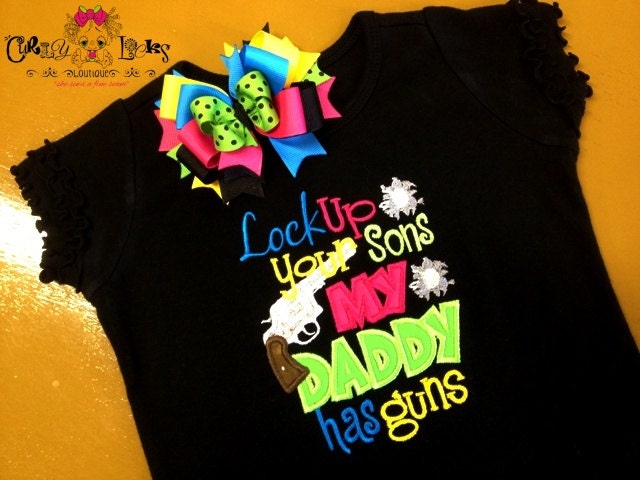 Custom Boutique "Lock Up Your Sons, My Daddy Has Guns" Tee or Onesie - and M2M Bow