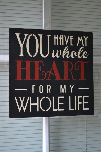 You Have My Whole Heart For My Whole Life, Painted Stenciled Primitive Wood Sign, Handmade, Handpainted CUSTOM COLORS