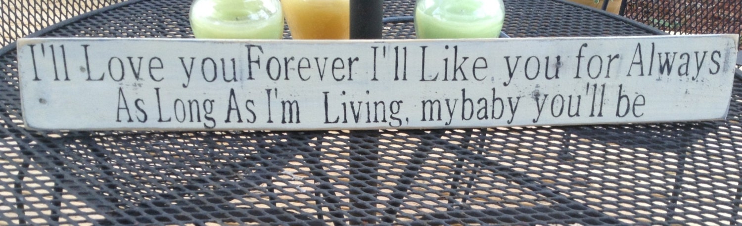 I'll Love you forever , I'll like you for always, as long as I'm living my baby you will be, Pallet Art , Primitive, wooden sign, distressed