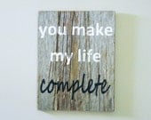 Reclaimed Barnwood, Hand-Painted Wood Sign Rustic Decor Wall Art Barn Wood - "You Make My Life Complete"