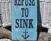 Ready To Ship, I Refuse To Sink, Beach Decor, Nautical, Coastal, Typography, Quote Art, Wood Sign, Hand Painted, Distressed