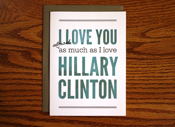 I Love You Almost as Much as I Love Hillary Clinton