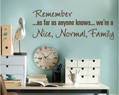Wall decals REMEMBER as far as anyone knows we're a Nice Normal Family QUOTE by Decals Murals (28)