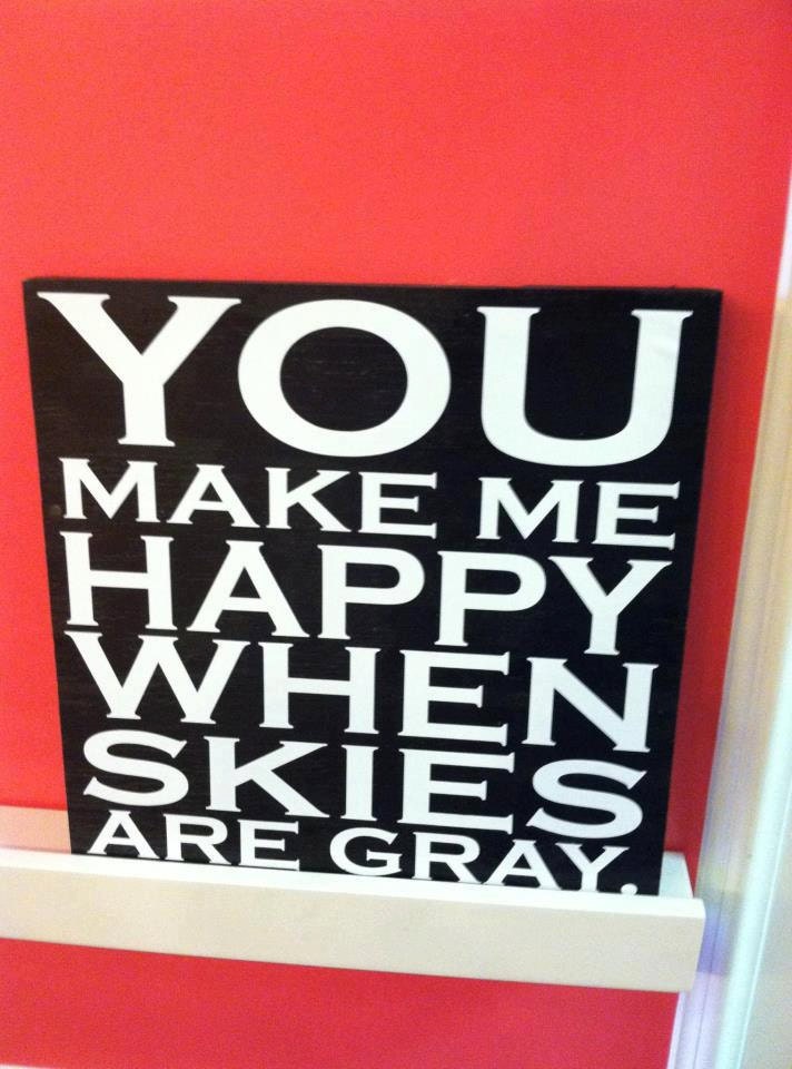 You Make Me Happy When Skies Are Grey 12x12 Wood Sign