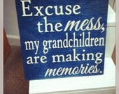 Excuse the Mess....Grandchildren are Making Memories 12x12 Wood Sign