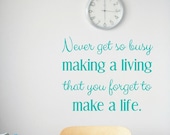 Office Decal, Quotes for Office, Quotes for the Office, Never get so busy making a living that you forget to make a life sign