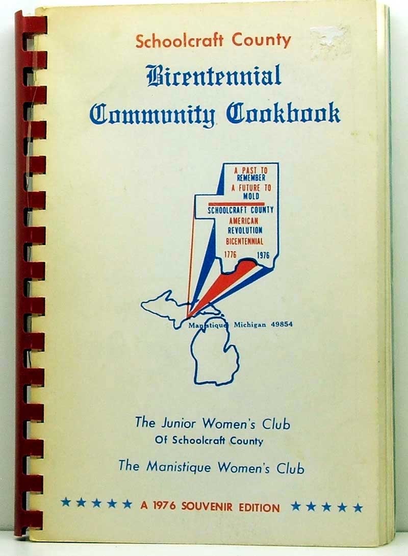 Schoolcraft County Bicentennial Community Cookbook 1976 SC/SB The Manistique Women's Club