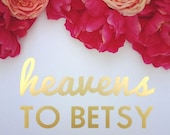 Gold Foil Southern Sayings: 11 x 14 Heavens to Betsy Gold Foil Print - Sweet Southern Charm Wall Art