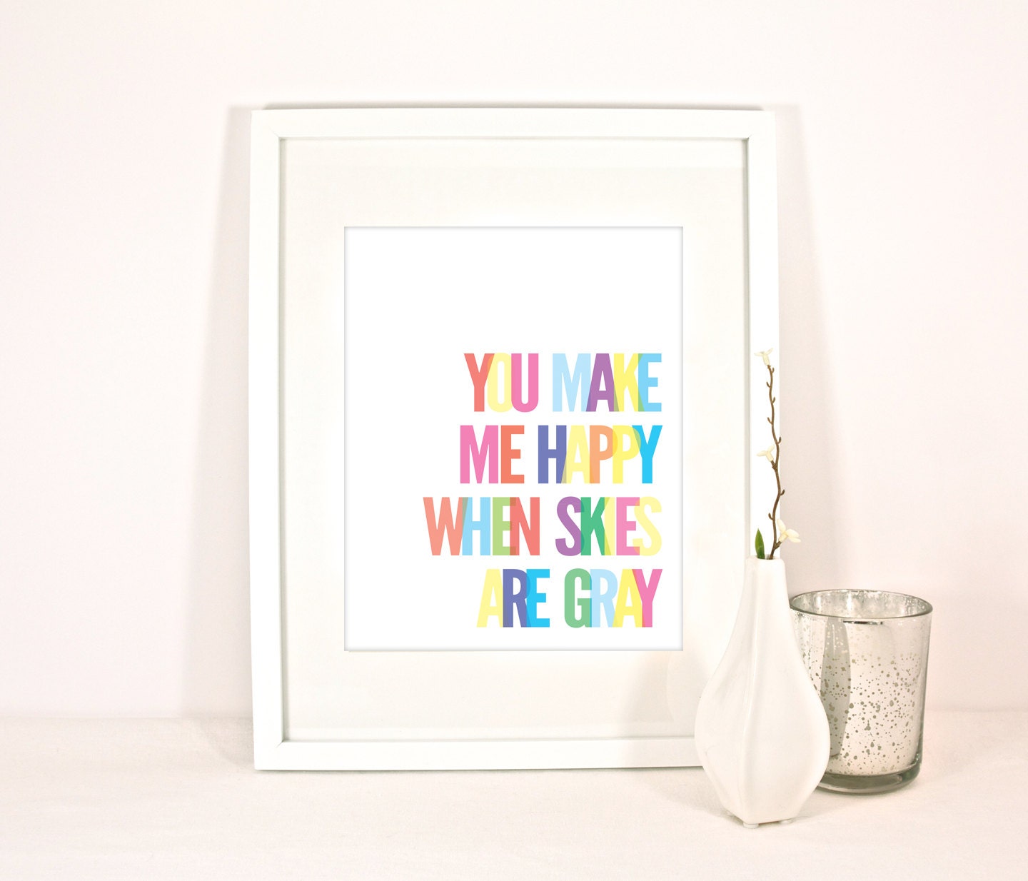 You Make Me Happy When Skies Are Gray 8 x 10" Print Colorful Rainbow Wall Art