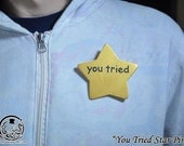 You Tried Star Pin (Made to Order)