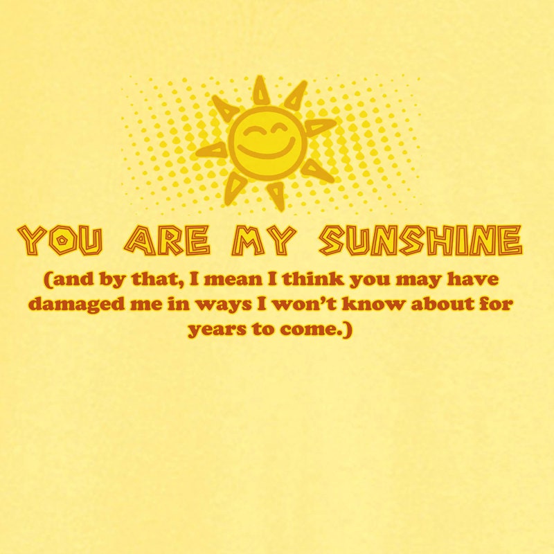 You Are My Sunshine Funny Graphic T-Shirt RC13059