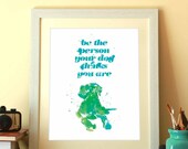 Be the person your Dog thinks you are, A3, digital, print, art, poster, him, illustration, water color, ink, hand made