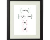 Today Right Now Do It - Digital Art Print Poster - Inspirational / Motivational Print