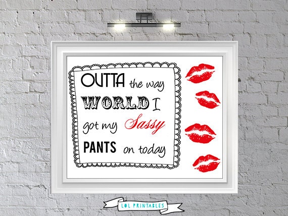 Printable quote wall art decor funny humor room decoration  "Outta the way World, I got my sassy pants on today"