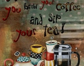 Art Print 8x10. Home Is Where You Brew Your Coffee And Sip Your Tea