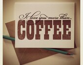 I Love You More Than Coffee : single Gocco screenprinted card
