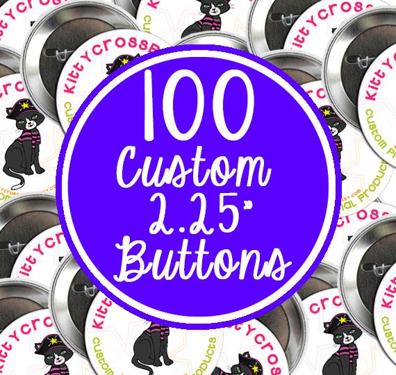 100 Custom 2.25" Buttons (FULL COLOR) Professional Quality 2.25 Inch