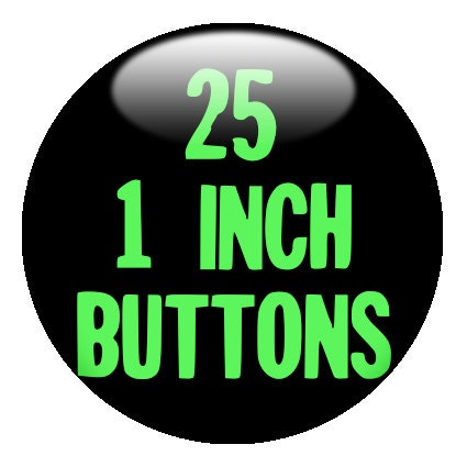 25 CUSTOM 1 inch BUTTONS printed on post consumer recycled paper