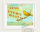 Sing Out loud Every Day - 13 x 19 inch print